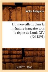 Du Merveilleux Dans La Littérature Française Sous Le Règne de Louis XIV (Éd.1891)