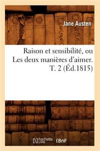 Raison Et Sensibilité, Ou Les Deux Manières d'Aimer. T. 2 (Éd.1815)