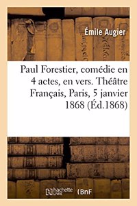 Paul Forestier, Comédie En 4 Actes, En Vers. Théâtre Français, Paris, 5 Janvier 1868