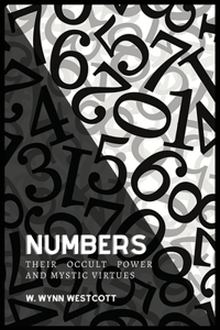 NUMBERS, Their Occult Power And Mystic Virtues