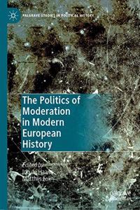 The Politics of Moderation in Modern European History