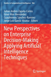 New Perspectives on Enterprise Decision-Making Applying Artificial Intelligence Techniques