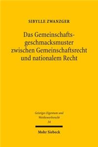 Das Gemeinschaftsgeschmacksmuster zwischen Gemeinschaftsrecht und nationalem Recht