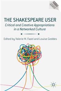 Shakespeare User: Critical and Creative Appropriations in a Networked Culture