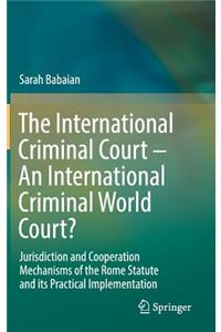 International Criminal Court - An International Criminal World Court?