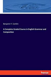 Complete Graded Course in English Grammar and Composition