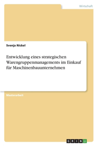 Entwicklung eines strategischen Warengruppenmanagements im Einkauf für Maschinenbauunternehmen