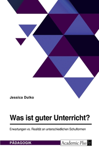 Was ist guter Unterricht? Erwartungen vs. Realität an unterschiedlichen Schulformen