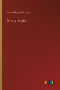 Cortarse la coleta