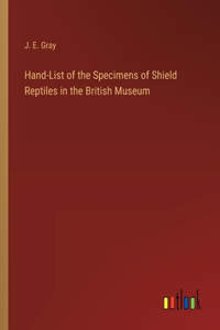 Hand-List of the Specimens of Shield Reptiles in the British Museum