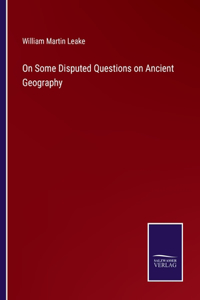 On Some Disputed Questions on Ancient Geography