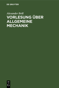 Vorlesung Über Allgemeine Mechanik