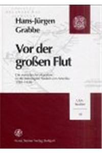 VOR Der Grossen Flut: Die Europaische Migration in Die Vereinigten Staaten Von Amerika 1783-1820