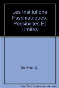 Les Institutions Psychiatriques: Possibilites Et Limites