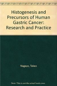 Histogenesis and Precursors of Human Gastric Cancer: Research and Practice