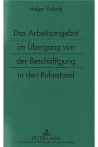Das Arbeitsangebot Im Uebergang Von Der Beschaeftigung in Den Ruhestand