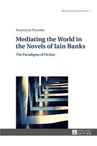 Mediating the World in the Novels of Iain Banks