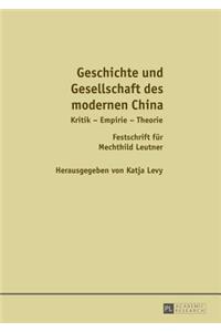 Geschichte und Gesellschaft des modernen China: Kritik - Empirie - Theorie / Festschrift fuer Mechthild Leutner