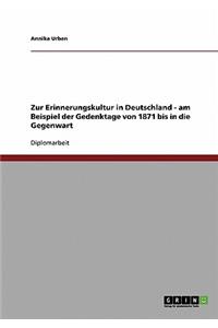 Zur Erinnerungskultur in Deutschland - am Beispiel der Gedenktage von 1871 bis in die Gegenwart