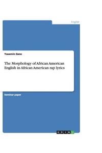 The Morphology of African American English in African American rap lyrics