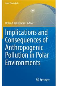 Implications and Consequences of Anthropogenic Pollution in Polar Environments