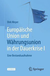 Europäische Union Und Währungsunion in Der Dauerkrise I