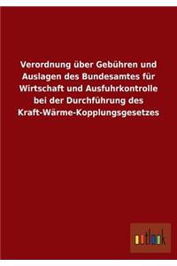 Verordnung über Gebühren und Auslagen des Bundesamtes für Wirtschaft und Ausfuhrkontrolle bei der Durchführung des Kraft-Wärme-Kopplungsgesetzes