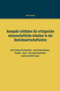 Kompakt-Leitfaden für erfolgreiche wissenschaftliche Arbeiten in der Betriebswirtschaftslehre
