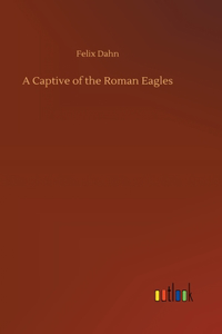 A Captive of the Roman Eagles