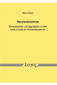 Perylenbisimide:: Energietransfer Und Aggregation in DNA Sowie Einsatz ALS Photokatalysatoren