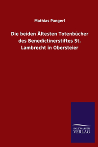 beiden Ältesten Totenbücher des Benedictinerstiftes St. Lambrecht in Obersteier