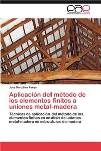 Aplicacion del Metodo de Los Elementos Finitos a Uniones Metal-Madera