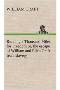 Running a Thousand Miles for Freedom; or, the escape of William and Ellen Craft from slavery