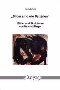 Bilder Sind Wie Batterien'. Bilder Und Skulpturen Von Helmut Rieger