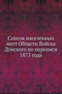 Spisok naselennyh mest oblasti Vojska Donskogo po perepisi 1873 goda