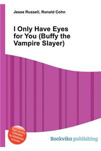 I Only Have Eyes for You (Buffy the Vampire Slayer)