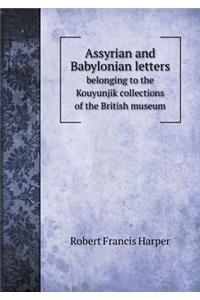 Assyrian and Babylonian Letters Belonging to the Kouyunjik Collections of the British Museum