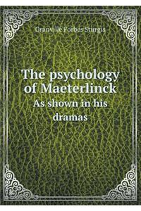 The Psychology of Maeterlinck as Shown in His Dramas