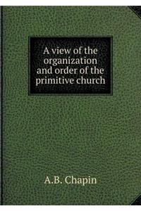 A View of the Organization and Order of the Primitive Church