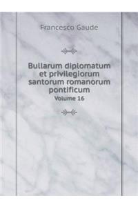 Bullarum diplomatum et privilegiorum santorum romanorum pontificum Volume 16