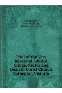 Trial of the Very Reverend Edward Cridge, Rector and Dean of Christ Church Cathedral, Victoria