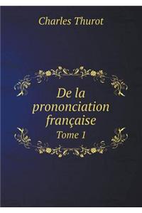 De la prononciation française Tome 1