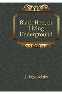 Black Hen, or Living Underground