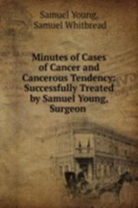 Minutes of Cases of Cancer and Cancerous Tendency