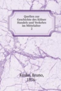 Quellen zur Geschichte des Kolner Handels und Verkehrs im Mittelalter