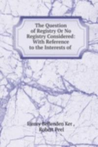 Question of Registry Or No Registry Considered: With Reference to the Interests of .