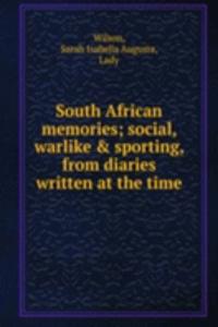 South African memories; social, warlike & sporting, from diaries written at the time