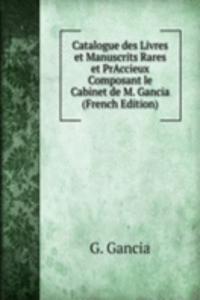 Catalogue des Livres et Manuscrits Rares et PrAccieux Composant le Cabinet de M. Gancia (French Edition)