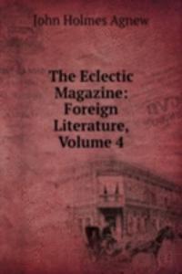 Eclectic Magazine: Foreign Literature, Volume 4