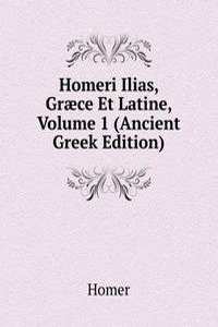 Homeri Ilias, Graece Et Latine, Volume 1 (Ancient Greek Edition)